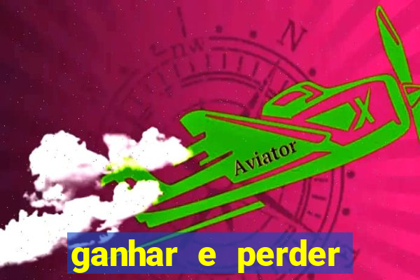 ganhar e perder faz parte do jogo frases